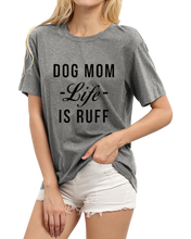 Load image into Gallery viewer, Dog Mom Life Is Ruff Women&#39;s T-shirt