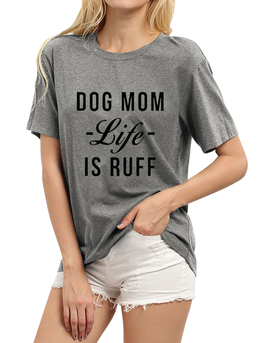 Dog Mom Life Is Ruff Women's T-shirt