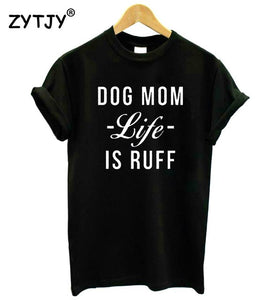 Dog Mom Life Is Ruff Women's T-shirt