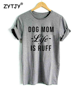 Dog Mom Life Is Ruff Women's T-shirt