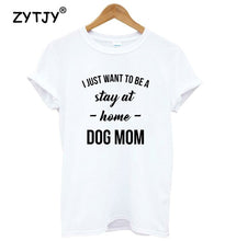 Load image into Gallery viewer, Stay At Home Dog Mom Women&#39;s T-shirt