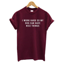 Load image into Gallery viewer, I Work Hard So My Dog Can Have Nice Things Women&#39;s T-shirt