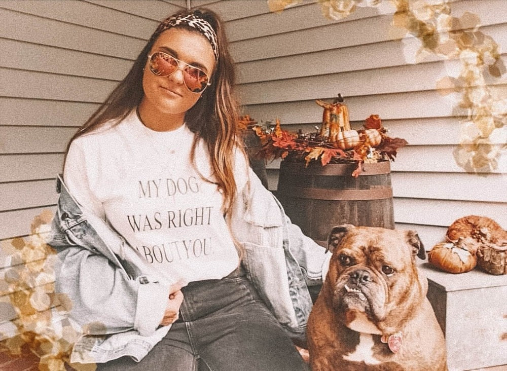 My Dog Was Right About You T-shirt